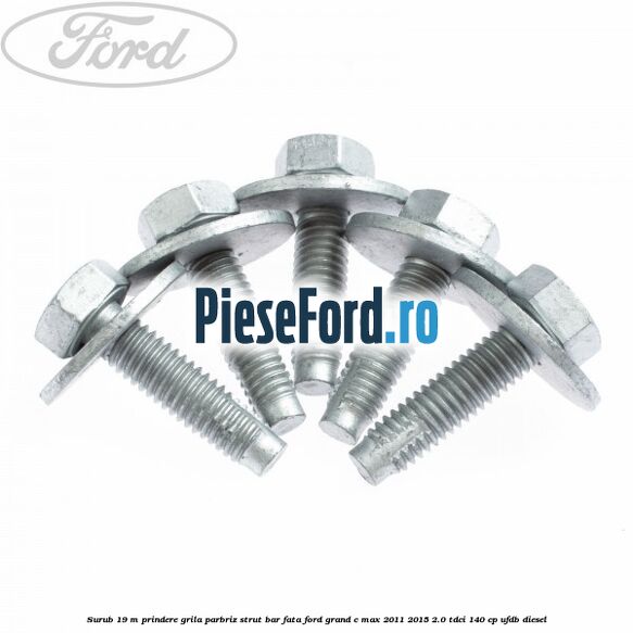 Surub 19 m prindere grila parbriz strut bar fata Ford Grand C-Max 2011-2015 2.0 TDCi 140 cp UFDB diesel