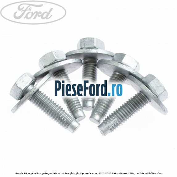 Surub 19 m prindere grila parbriz strut bar fata Ford Grand C-Max 2016-2020 1.0 EcoBoost 125 cp M1DA, M1DD benzina