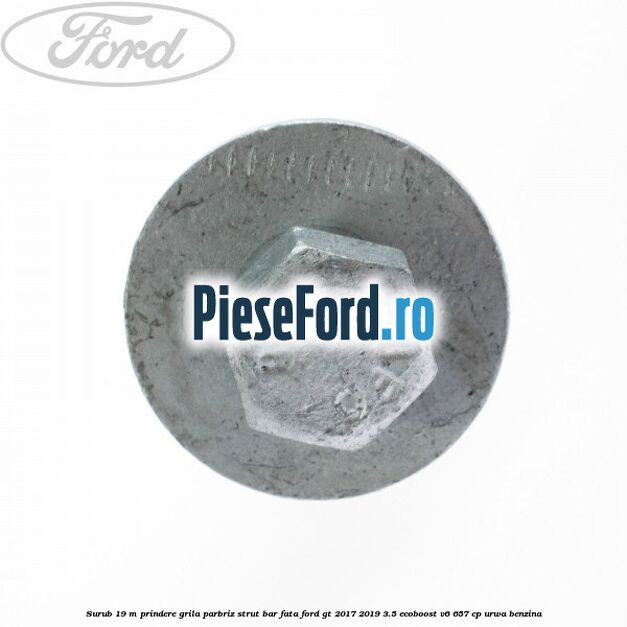 Surub 19 m prindere grila parbriz strut bar fata Ford GT 2017-2019 3.5 EcoBoost V6 657 cp URWA benzina