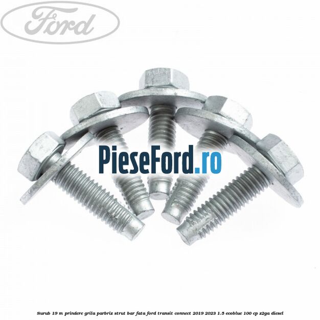 Surub 19 m prindere grila parbriz strut bar fata Ford Transit Connect 2019-2023 1.5 EcoBlue 100 cp Surub 19 m prindere grila parbriz strut bar fata Ford Transit Connect 2019-2023 1.5 EcoBlue 100 cp Z2GA diesel