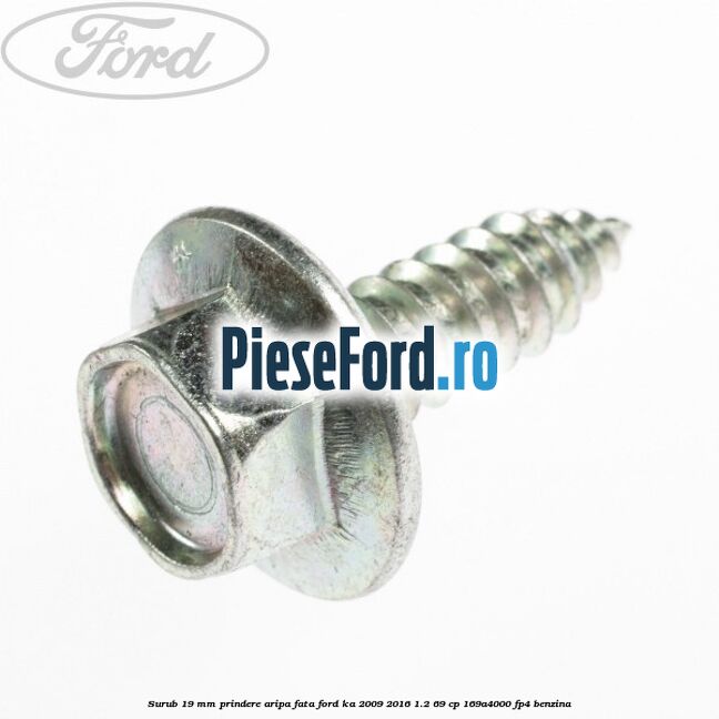 Surub 19 mm prindere aripa fata Ford Ka 2009-2016 1.2 69 cp 169A4000, FP4 benzina