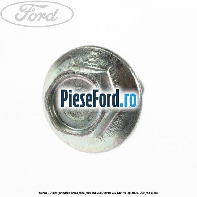 Surub 19 mm prindere aripa fata Ford Ka 2009-2016 1.3 TDCi 75 cp 169A1000, FD4 diesel