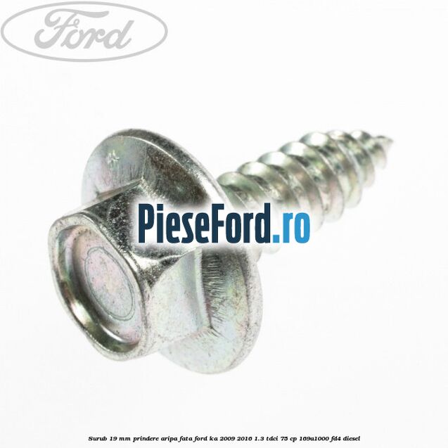 Surub 19 mm prindere aripa fata Ford Ka 2009-2016 1.3 TDCi 75 cp 169A1000, FD4 diesel