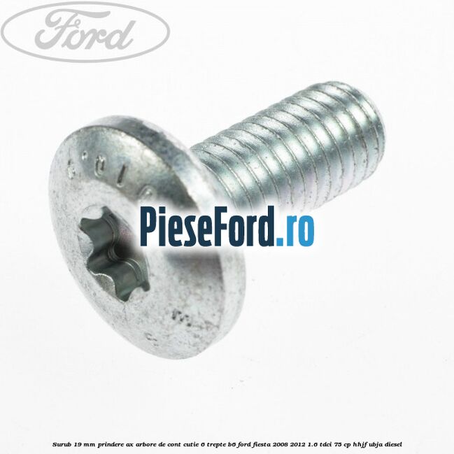Surub 19 mm prindere ax arbore de cont cutie 6 trepte B6 Ford Fiesta 2008-2012 1.6 TDCi 75 cp HHJF, UBJA diesel