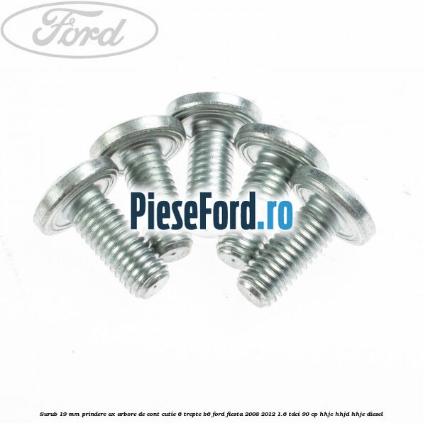 Surub 19 mm prindere ax arbore de cont cutie 6 trepte B6 Ford Fiesta 2008-2012 1.6 TDCi 90 cp HHJC, HHJD, HHJE diesel