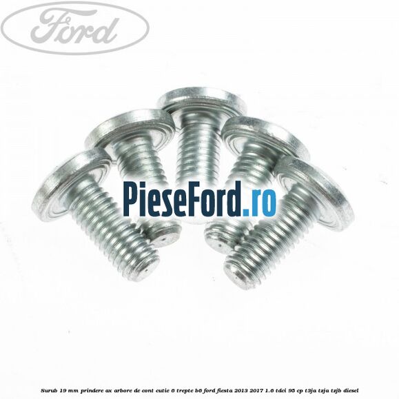 Surub 19 mm prindere ax arbore de cont cutie 6 trepte B6 Ford Fiesta 2013-2017 1.6 TDCi 95 cp T3JA, TZJA, TZJB diesel