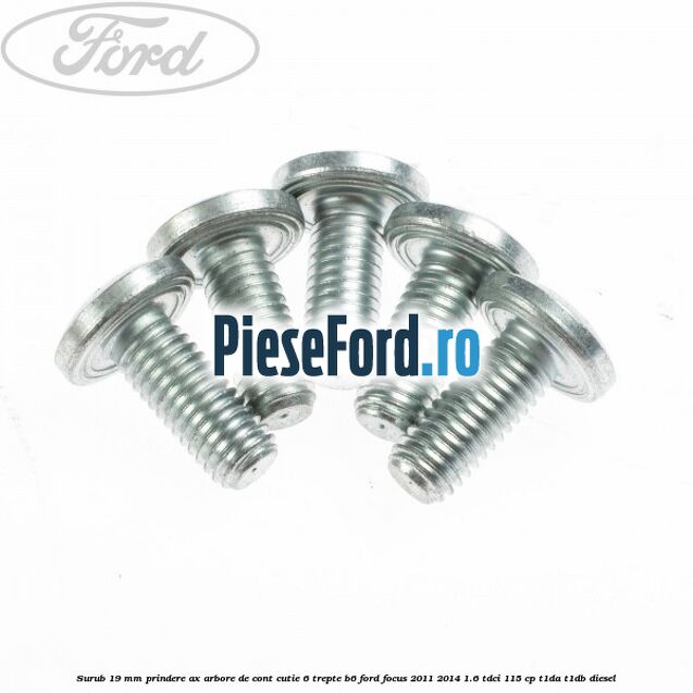 Surub 19 mm prindere ax arbore de cont cutie 6 trepte B6 Ford Focus 2011-2014 1.6 TDCi 115 cp T1DA, T1DB diesel