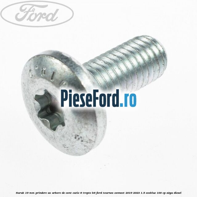 Surub 19 mm prindere ax arbore de cont cutie 6 trepte B6 Ford Tourneo Connect 2019-2023 1.5 EcoBlue 100 cp Z2GA diesel