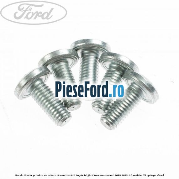 Surub 19 mm prindere ax arbore de cont cutie 6 trepte B6 Ford Tourneo Connect 2019-2023 1.5 EcoBlue 75 cp BEGA diesel