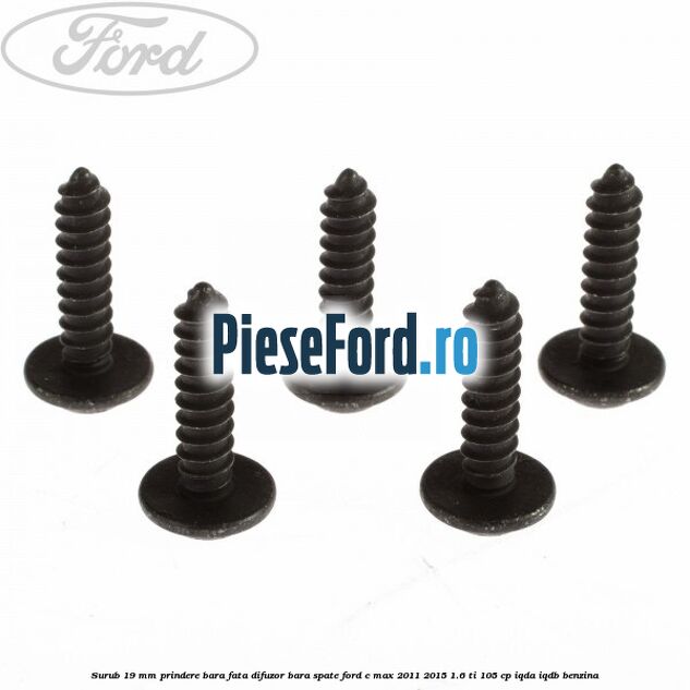Surub 19 mm prindere bara fata difuzor bara spate Ford C-Max 2011-2015 1.6 Ti 105 cp IQDA, IQDB benzina