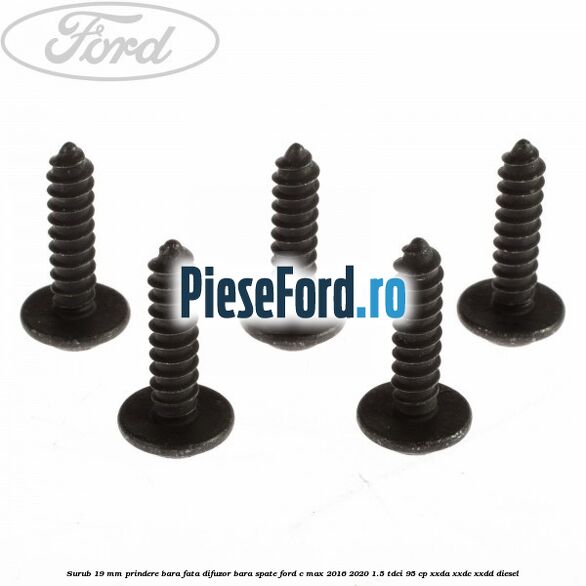 Surub 19 mm prindere bara fata difuzor bara spate Ford C-Max 2016-2020 1.5 TDCi 95 cp XXDA, XXDC, XXDD diesel