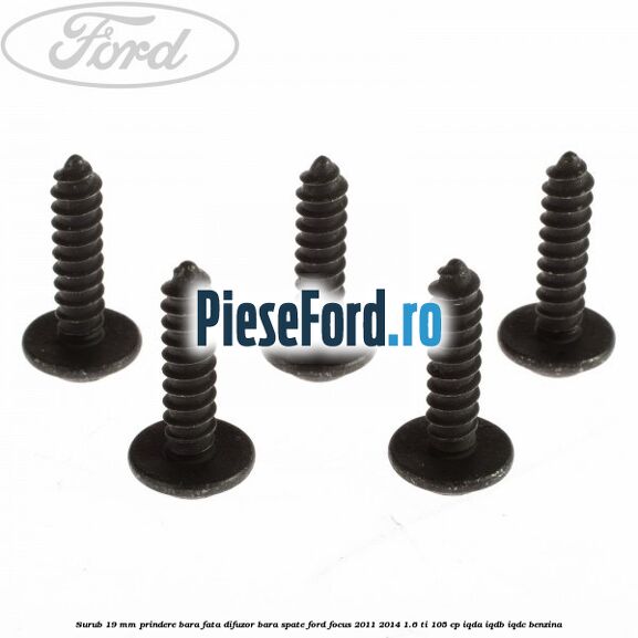 Surub 19 mm prindere bara fata difuzor bara spate Ford Focus 2011-2014 1.6 Ti 105 cp Surub 19 mm prindere bara fata difuzor bara spate Ford Focus 2011-2014 1.6 Ti 105 cp IQDA, IQDB, IQDC benzina