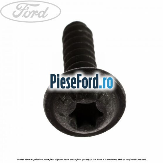 Surub 19 mm prindere bara fata difuzor bara spate Ford Galaxy 2015-2023 1.5 EcoBoost 160 cp UNCJ, UNCK benzina