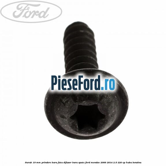 Surub 19 mm prindere bara fata difuzor bara spate Ford Mondeo 2008-2014 2.5 220 cp Surub 19 mm prindere bara fata difuzor bara spate Ford Mondeo 2008-2014 2.5 220 cp HUBA benzina