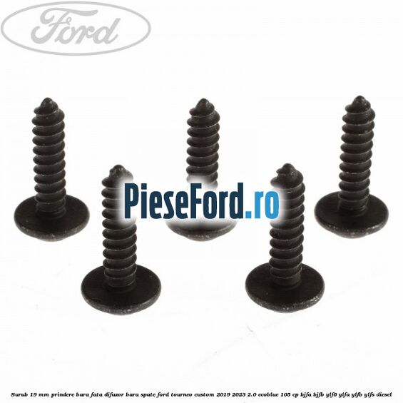 Surub 19 mm prindere bara fata difuzor bara spate Ford Tourneo Custom 2019-2023 2.0 EcoBlue 105 cp Surub 19 mm prindere bara fata difuzor bara spate Ford Tourneo Custom 2019-2023 2.0 EcoBlue 105 cp BJFA, BJFB, YLF6, YLFA, YLFB, YLFS diesel