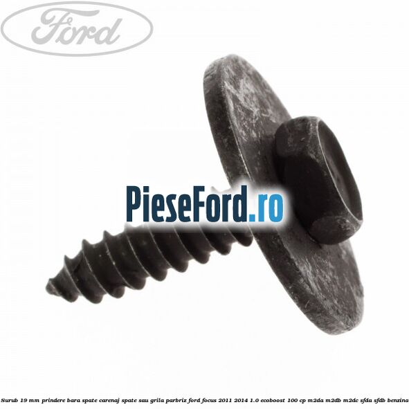 Surub 19 mm prindere bara spate carenaj spate sau grila parbriz Ford Focus 2011-2014 1.0 EcoBoost 100 cp M2DA, M2DB, M2DC, SFDA, SFDB benzina