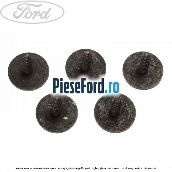 Surub 19 mm prindere bara spate carenaj spate sau grila parbriz Ford Focus 2011-2014 1.6 Ti 85 cp Surub 19 mm prindere bara spate carenaj spate sau grila parbriz Ford Focus 2011-2014 1.6 Ti 85 cp XTDA, XTDB benzina