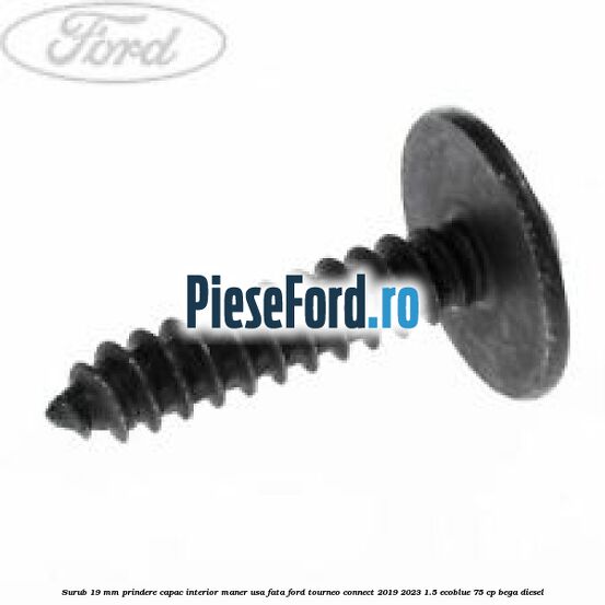 Surub 19 mm prindere capac interior maner usa fata Ford Tourneo Connect 2019-2023 1.5 EcoBlue 75 cp BEGA diesel