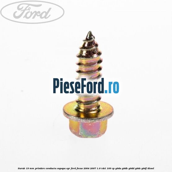 Surub 19 mm prindere conducta supapa EGR Ford Focus 2004-2007 1.6 TDCi 109 cp Surub 19 mm prindere conducta supapa EGR Ford Focus 2004-2007 1.6 TDCi 109 cp G8DA, G8DB, G8DD, G8DE, G8DF diesel