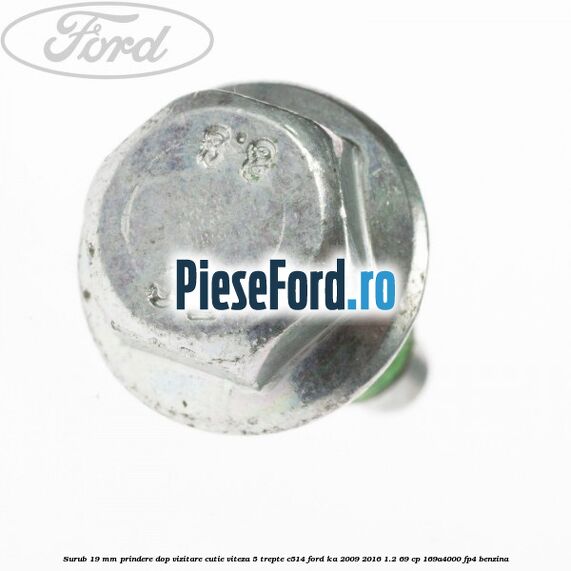 Surub 19 mm prindere dop vizitare cutie viteza 5 trepte C514 Ford Ka 2009-2016 1.2 69 cp 169A4000, FP4 benzina