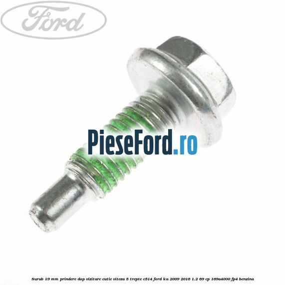 Surub 19 mm prindere dop vizitare cutie viteza 5 trepte C514 Ford Ka 2009-2016 1.2 69 cp 169A4000, FP4 benzina