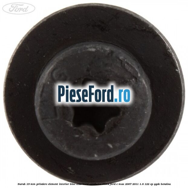 Surub 19 mm prindere element interior bloc ceas bord conducta clima Ford C-Max 2007-2011 1.8 122 cp QQDC benzina