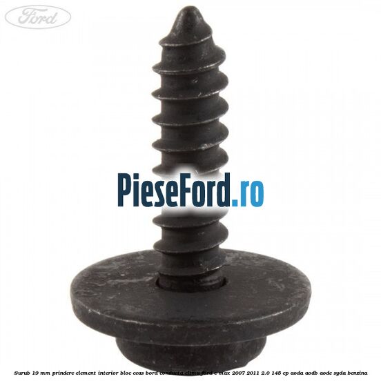 Surub 19 mm prindere element interior bloc ceas bord conducta clima Ford C-Max 2007-2011 2.0 145 cp AODA, AODB, AODE, SYDA benzina