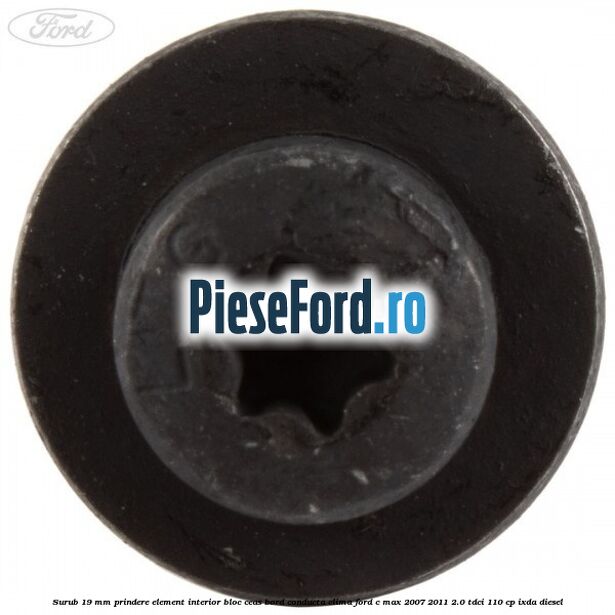 Surub 19 mm prindere element interior bloc ceas bord conducta clima Ford C-Max 2007-2011 2.0 TDCi 110 cp IXDA diesel