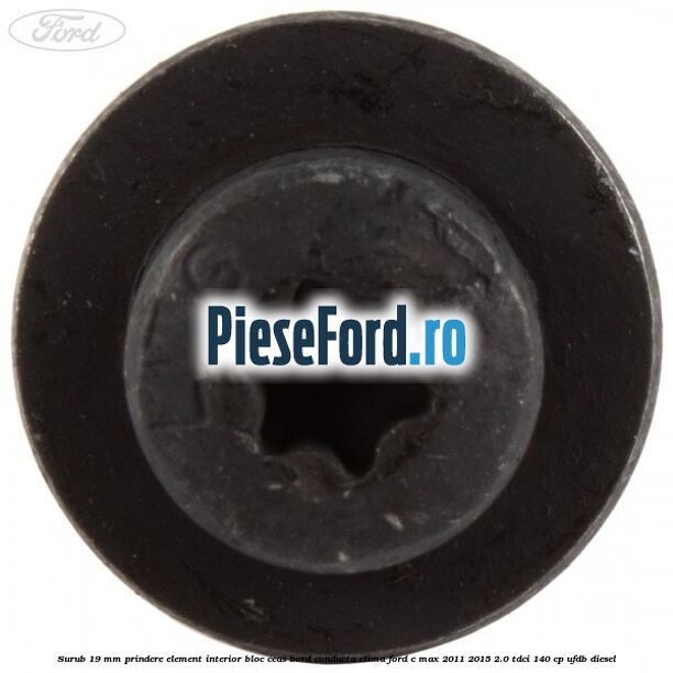 Surub 19 mm prindere element interior bloc ceas bord conducta clima Ford C-Max 2011-2015 2.0 TDCi 140 cp UFDB diesel