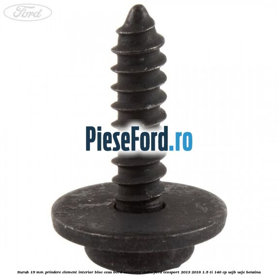 Surub 19 mm prindere element interior bloc ceas bord conducta clima Ford EcoSport 2013-2018 1.5 Ti 140 cp Surub 19 mm prindere element interior bloc ceas bord conducta clima Ford EcoSport 2013-2018 1.5 Ti 140 cp UEJB, UEJE benzina
