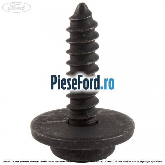 Surub 19 mm prindere element interior bloc ceas bord conducta clima Ford EcoSport 2019-2023 1.5 TDCi EcoBlue 125 cp ZTJA, ZTJB, ZTJC diesel