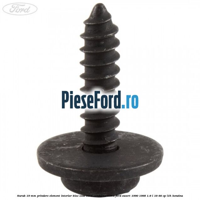 Surub 19 mm prindere element interior bloc ceas bord conducta clima Ford Escort 1990-1995 1.6 i 16 88 cp L1H benzina