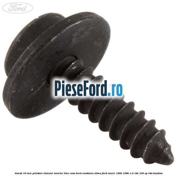 Surub 19 mm prindere element interior bloc ceas bord conducta clima Ford Escort 1995-1998 1.8 16V 105 cp Surub 19 mm prindere element interior bloc ceas bord conducta clima Ford Escort 1995-1998 1.8 16V 105 cp RDA benzina