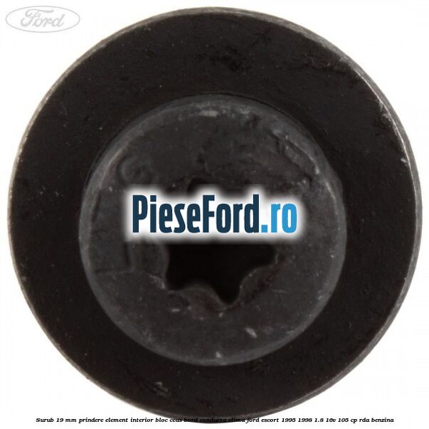 Surub 19 mm prindere element interior bloc ceas bord conducta clima Ford Escort 1995-1998 1.8 16V 105 cp Surub 19 mm prindere element interior bloc ceas bord conducta clima Ford Escort 1995-1998 1.8 16V 105 cp RDA benzina