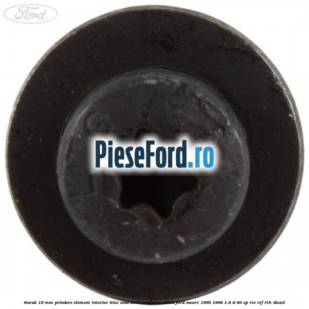 Surub 19 mm prindere element interior bloc ceas bord conducta clima Ford Escort 1995-1998 1.8 D 60 cp RTE, RTF, RTH diesel