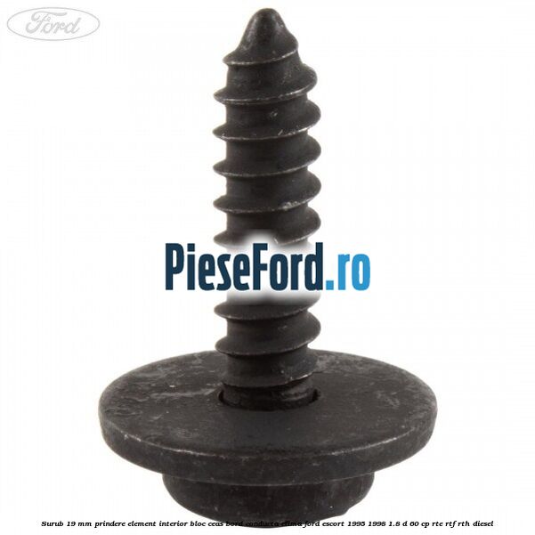 Surub 19 mm prindere element interior bloc ceas bord conducta clima Ford Escort 1995-1998 1.8 D 60 cp RTE, RTF, RTH diesel