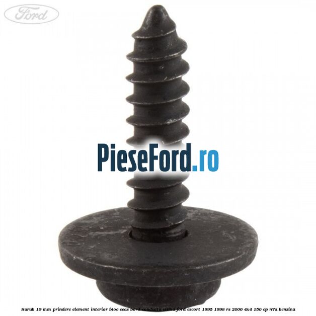 Surub 19 mm prindere element interior bloc ceas bord conducta clima Ford Escort 1995-1998 RS 2000 4x4 150 cp Surub 19 mm prindere element interior bloc ceas bord conducta clima Ford Escort 1995-1998 RS 2000 4x4 150 cp N7A benzina