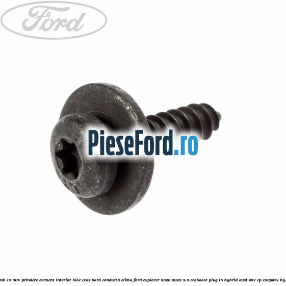 Surub 19 mm prindere element interior bloc ceas bord conducta clima Ford Explorer 2020-2023 3.0 EcoBoost Plug-in Hybrid AWD 457 cp C30PDTX hybrid