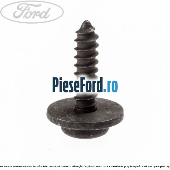 Surub 19 mm prindere element interior bloc ceas bord conducta clima Ford Explorer 2020-2023 3.0 EcoBoost Plug-in Hybrid AWD 457 cp C30PDTX hybrid