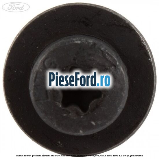 Surub 19 mm prindere element interior bloc ceas bord conducta clima Ford Fiesta 1989-1996 1.1 50 cp G6A benzina
