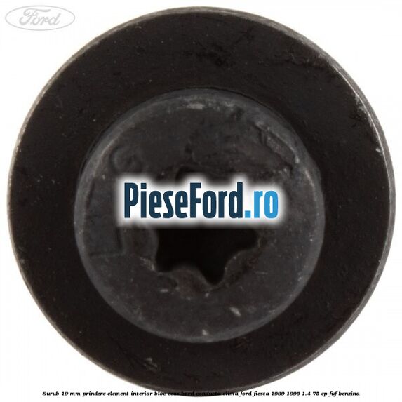 Surub 19 mm prindere element interior bloc ceas bord conducta clima Ford Fiesta 1989-1996 1.4 75 cp FUF benzina