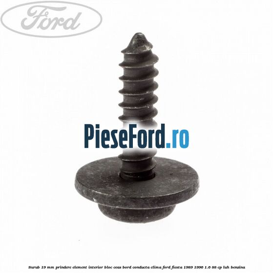 Surub 19 mm prindere element interior bloc ceas bord conducta clima Ford Fiesta 1989-1996 1.6 88 cp LUH benzina