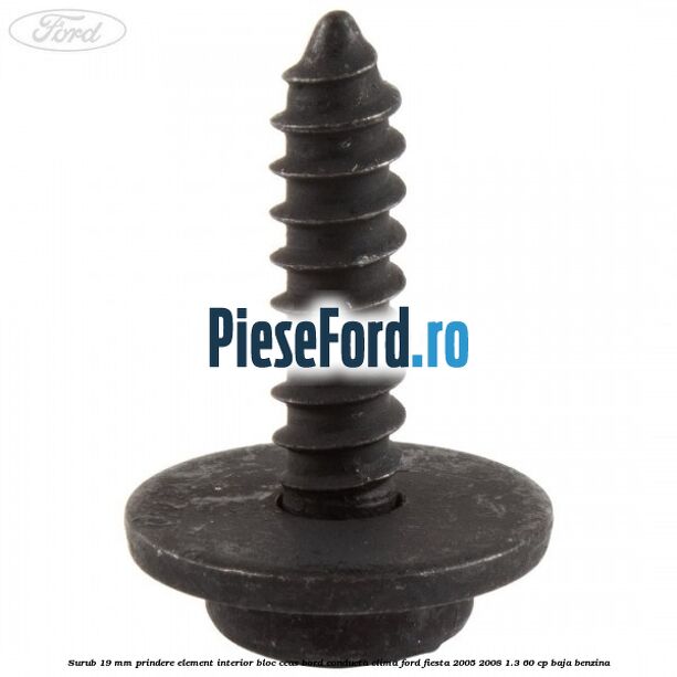 Surub 19 mm prindere element interior bloc ceas bord conducta clima Ford Fiesta 2005-2008 1.3 60 cp BAJA benzina