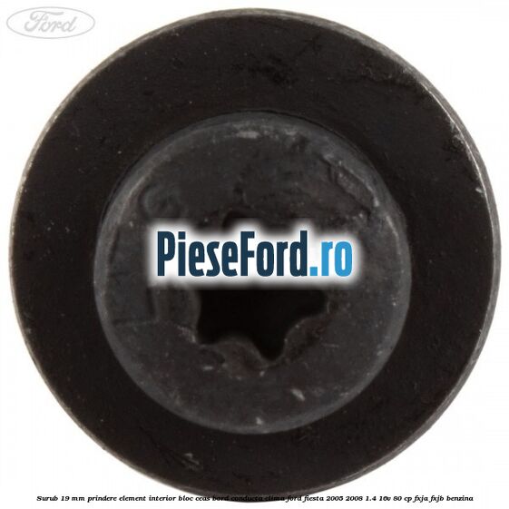 Surub 19 mm prindere element interior bloc ceas bord conducta clima Ford Fiesta 2005-2008 1.4 16V 80 cp Surub 19 mm prindere element interior bloc ceas bord conducta clima Ford Fiesta 2005-2008 1.4 16V 80 cp FXJA, FXJB benzina