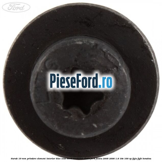 Surub 19 mm prindere element interior bloc ceas bord conducta clima Ford Fiesta 2005-2008 1.6 16V 100 cp FYJA, FYJB benzina