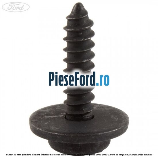 Surub 19 mm prindere element interior bloc ceas bord conducta clima Ford Fiesta 2013-2017 1.0 65 cp XMJA, XMJB, XMJC, XMJD benzina