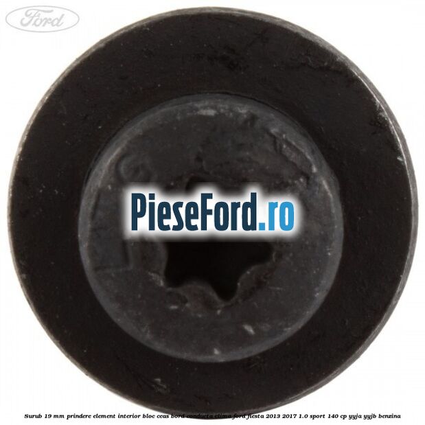 Surub 19 mm prindere element interior bloc ceas bord conducta clima Ford Fiesta 2013-2017 1.0 Sport 140 cp YYJA, YYJB benzina