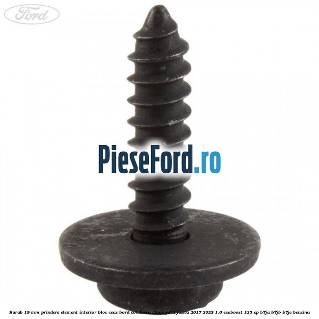 Surub 19 mm prindere element interior bloc ceas bord conducta clima Ford Fiesta 2017-2023 1.0 EcoBoost 125 cp B7JA, B7JB, B7JC benzina