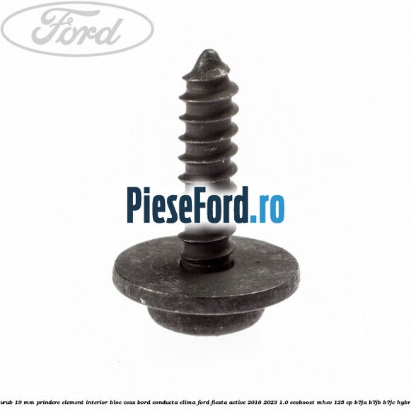 Surub 19 mm prindere element interior bloc ceas bord conducta clima Ford Fiesta Active 2018-2023 1.0 EcoBoost mHEV 125 cp B7JA, B7JB, B7JC Hybrid