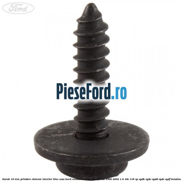 Surub 19 mm prindere element interior bloc ceas bord conducta clima Ford Focus 1998-2004 1.8 16V 115 cp Surub 19 mm prindere element interior bloc ceas bord conducta clima Ford Focus 1998-2004 1.8 16V 115 cp EYDB, EYDC, EYDD, EYDE, EYDF benzina